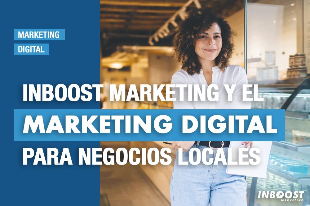 Inboost Marketing y su apuesta por el marketing digital para negocios locales