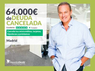 Repara tu Deuda Abogados cancela 64.000€ en Madrid con la Ley de Segunda Oportunidad