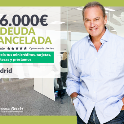 Repara tu Deuda Abogados cancela 16.000€ en Madrid con la Ley de Segunda Oportunidad