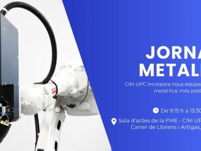 CIM UPC organiza su ‘Jornada METAL 3D, nuevos equipos, nuevas capacidades’