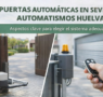 Puertas automáticas con Automatismos Huelva: aspectos clave para elegir el sistema adecuado