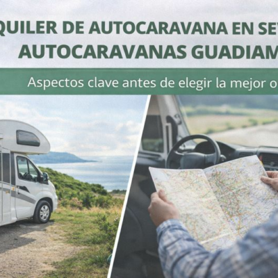 Alquiler de autocaravana en Sevilla con Autocaravanas Guadiamar: aspectos clave antes de elegir la mejor opción