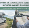 Alquiler de autocaravana en Sevilla con Autocaravanas Guadiamar: aspectos clave antes de elegir la mejor opción