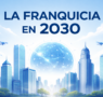 La franquicia en 2030: más profesional, más rentable y más exigente
